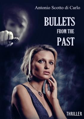Bullets From The Past by Scotto Di Carlo, Antonio