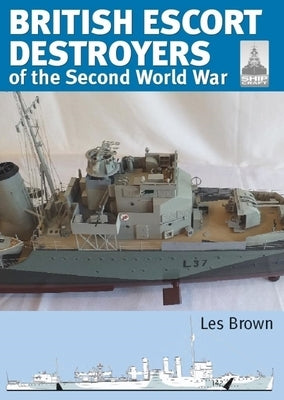 British Escort Destroyers of the Second World War by Brown, Les