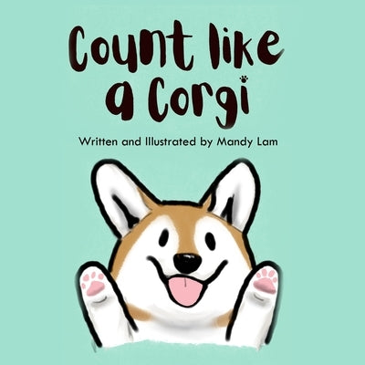 Count Like a Corgi: A Counting Book with a Furry Friend by Lam, Mandy