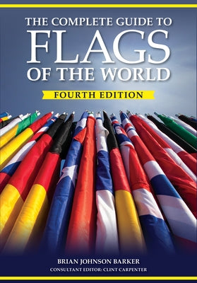 The Complete Guide to Flags of the World, 4th Edition by Barker, Brian Johnson