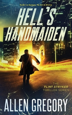 Hell's Handmaiden: The Flint Stryker Thriller Series - Book 3 by Gregory, Allen