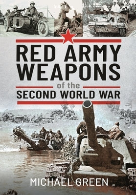 Red Army Weapons of the Second World War by Green, Michael
