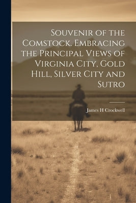 Souvenir of the Comstock. Embracing the Principal Views of Virginia City, Gold Hill, Silver City and Sutro by Crockwell, James H.