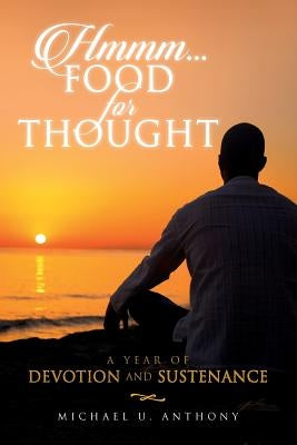 Hmmm...Food For Thought: A Year of Devotion and Sustenance by Anthony, Michael U.