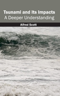 Tsunami and Its Impacts: A Deeper Understanding by Scott, Alfred