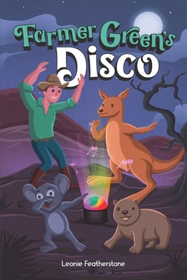Farmer Green's Disco: An Australian Animals Children's Story in the Outback by Featherstone, Leonie