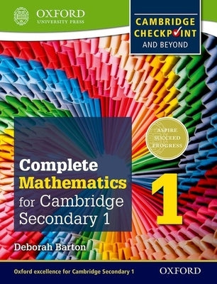Complete Mathematics for Cambridge Secondary 1 Student Book 1: For Cambridge Checkpoint and Beyond by Barton, Deborah