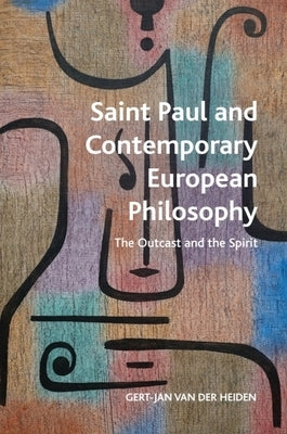 Saint Paul and Contemporary European Philosophy: The Outcast and the Spirit by Heiden, Gert-Jan Van Der