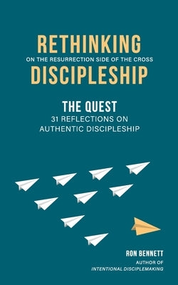Rethinking Discipleship: The Quest by Bennett, Ronald