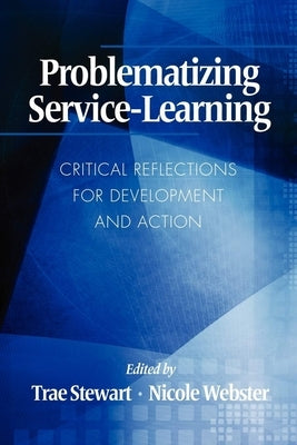 Problematizing Service-Learning: Critical Reflections for Development and Action (Hc) by Stewart, Trae