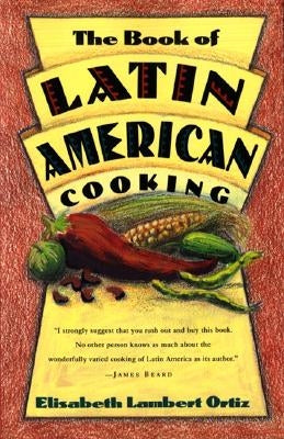 The Book of Latin and American Cooking by Ortiz Lambert, Elisabeth