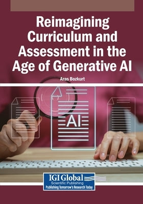 Reimagining Curriculum and Assessment in the Age of Generative AI by Bozkurt, Aras