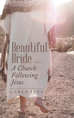 Beautiful Bride ... a Church Following Jesus by Ives, Carla
