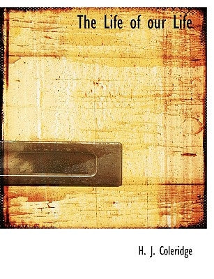 The Life of Our Life by Coleridge, H. J.
