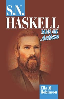 S. N. Haskell--Man of Action by Robinson, Ella M.