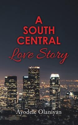 A South Central Love Story by Olaniyan, Ayodele