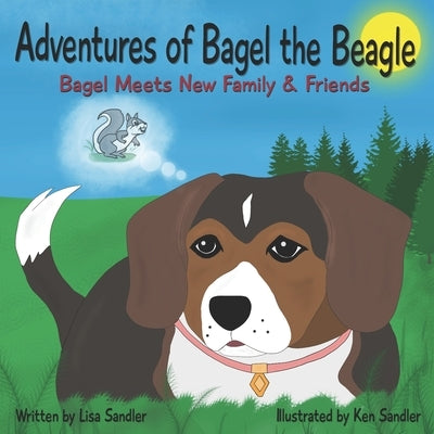 Adventures of Bagel the Beagle: Bagel Meets New Family & Friends by Sandler, Ken