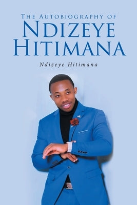 The Autobiography of Ndizeye Hitimana by Hitimana, Ndizeye