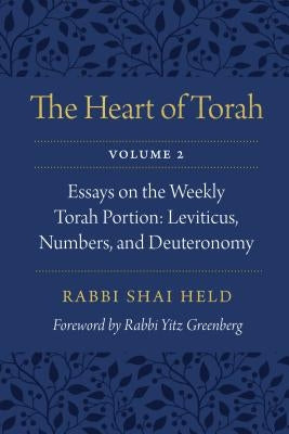 The Heart of Torah, Volume 2: Essays on the Weekly Torah Portion: Leviticus, Numbers, and Deuteronomy by Held, Shai