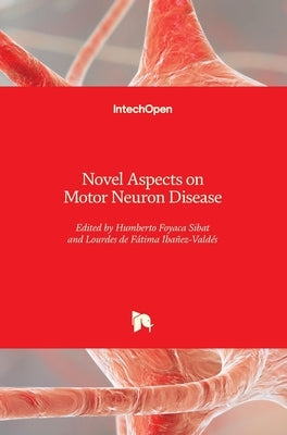 Novel Aspects on Motor Neuron Disease by Foyaca Sibat, Humberto