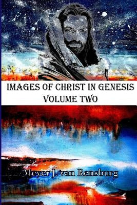 Images of Christ in Genesis Volume Two by Van Rensburg, Meyer J.