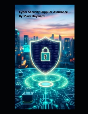 Cyber Security Supplier Assurance by Hayward, Mark
