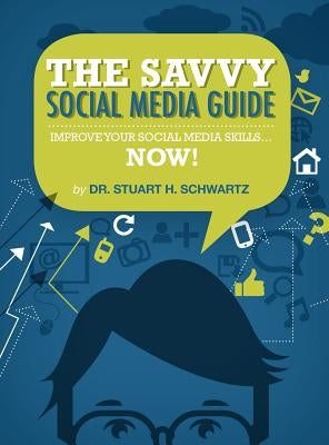 The Savvy Social Media Guide by Schwartz, Stuart H.