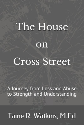 The House on Cross Street: A Journey from Loss and Abuse to Strength and Understanding by Shoemaker, Toni
