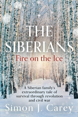 The Siberians: Fire on the Ice by Carey, Simon J.