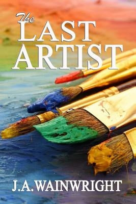 The LAST ARTIST by Wainwright, J. a.