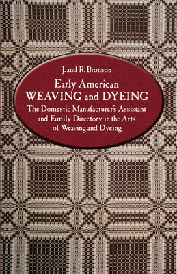 Early American Weaving and Dyeing by Bronson, J.