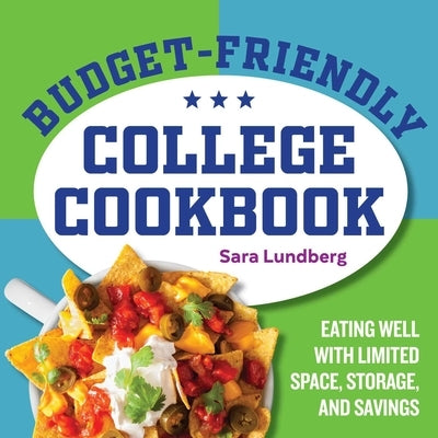 Budget-Friendly College Cookbook: Eating Well with Limited Space, Storage, and Savings by Lundberg, Sara