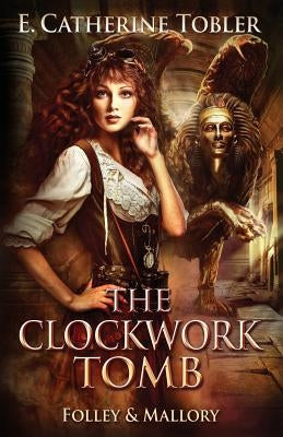The Clockwork Tomb by Tobler, E. Catherine