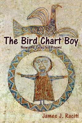 The Bird Chart Boy, Poems by Raciti, James J.