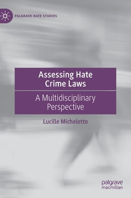 Assessing Hate Crime Laws: A Multidisciplinary Perspective by Micheletto, Lucille