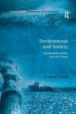 Environment and Society: Sustainability, Policy and the Citizen by Barr, Stewart