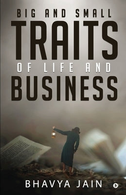 Big and Small Traits of Life and Business by Bhavya Jain