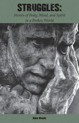 Struggles: Stories of Mind, Body, and Spirit by Woods, Allen