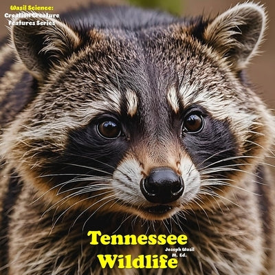 Creation Creature Features: Tennessee Wildlife! by Wasil M. Ed, Joseph Paul-Staples