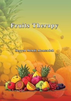 Fruits Therapy by Alemzadeh, Seyyed Mehdi