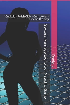 Sexless Marriage led to our Naughty Game: Cuckold - Fetish Club - Cum Lover - Cinema Groping by X, Dante