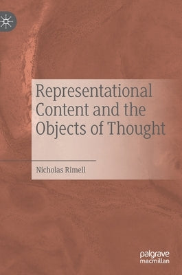 Representational Content and the Objects of Thought by Rimell, Nicholas