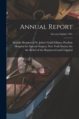 Annual Report; Seventy-eighth; 1941 by New York Society for the Relief of Th