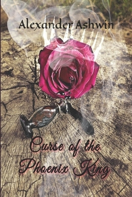 Curse of The Phoenix King by Ashwin, Alexander
