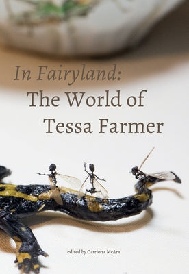 In Fairyland: The World of Tessa Farmer by McAra, Catriona