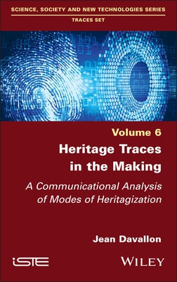 Heritage Traces in the Making: A Communicational Analysis of Modes of Heritagization by Davallon, Jean