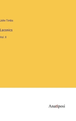 Laconics: Vol. II by Timbs, John