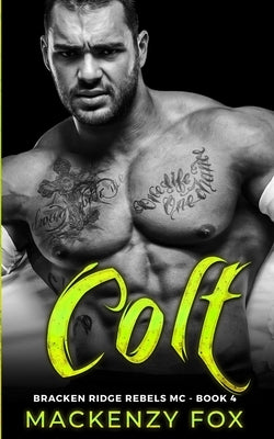 Colt: Bracken Ridge Rebels M.C. (Book 4) by Fox, Mackenzy