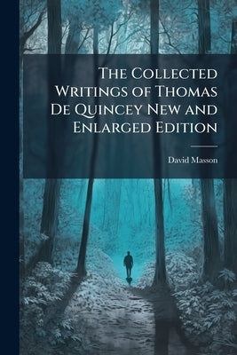 The Collected Writings of Thomas De Quincey New and Enlarged Edition by Masson, David