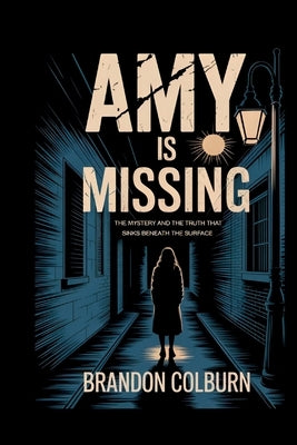 Amy Bradley Is Missing: The Mystery And The Truth That Sinks Beneath The Surface by Colburn, Brandon